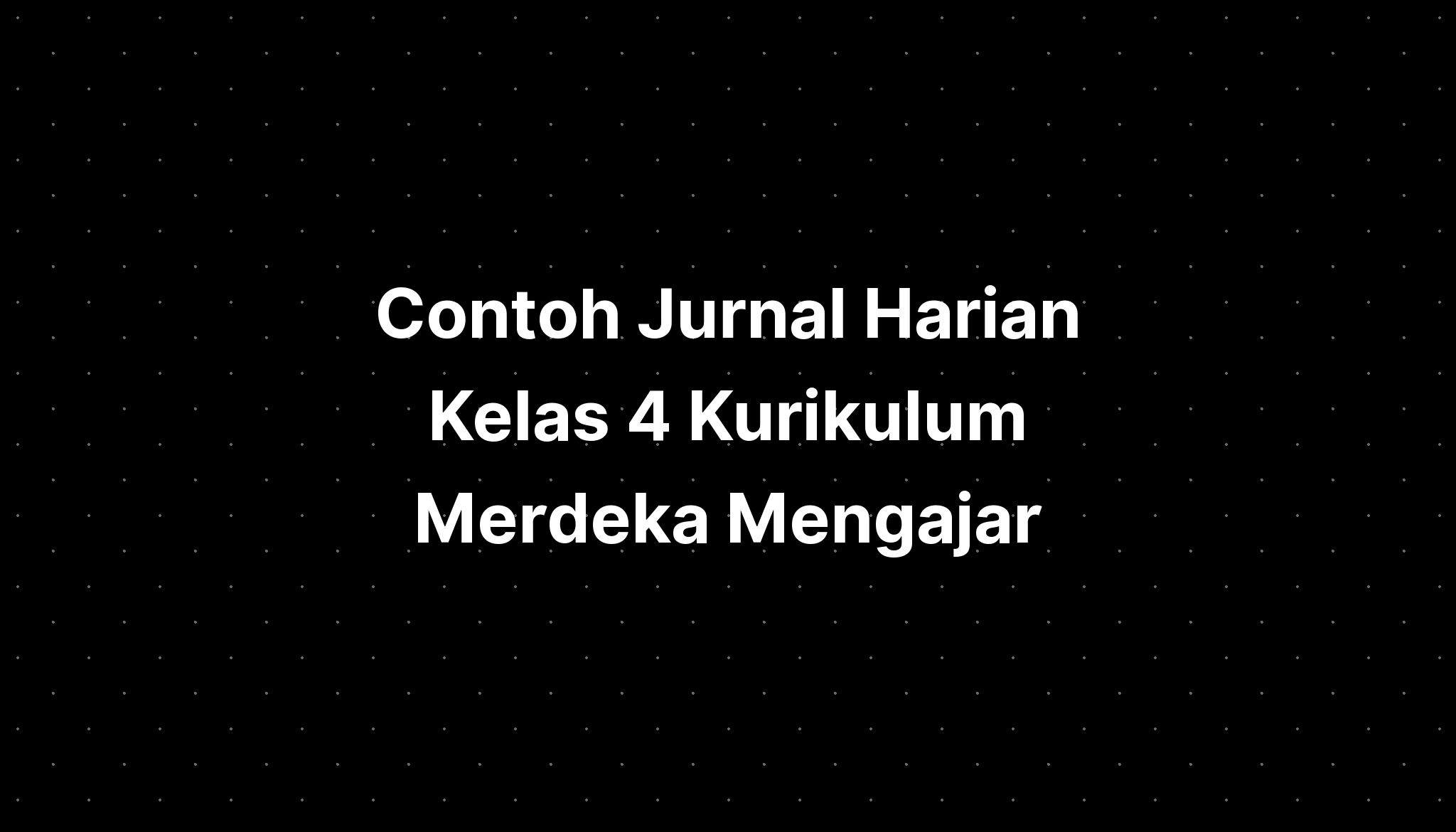 Contoh Jurnal Harian Kelas Kurikulum Merdeka Mengajar Imagesee